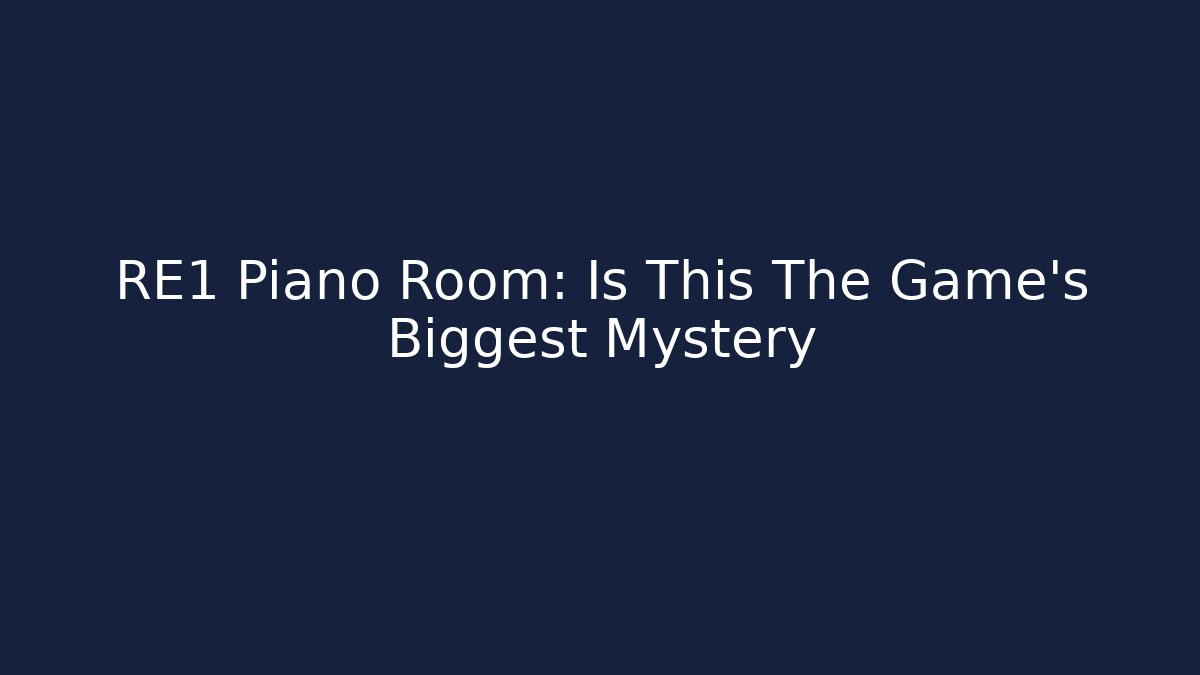 RE1 Piano Room: Is This The Game's Biggest Mystery
