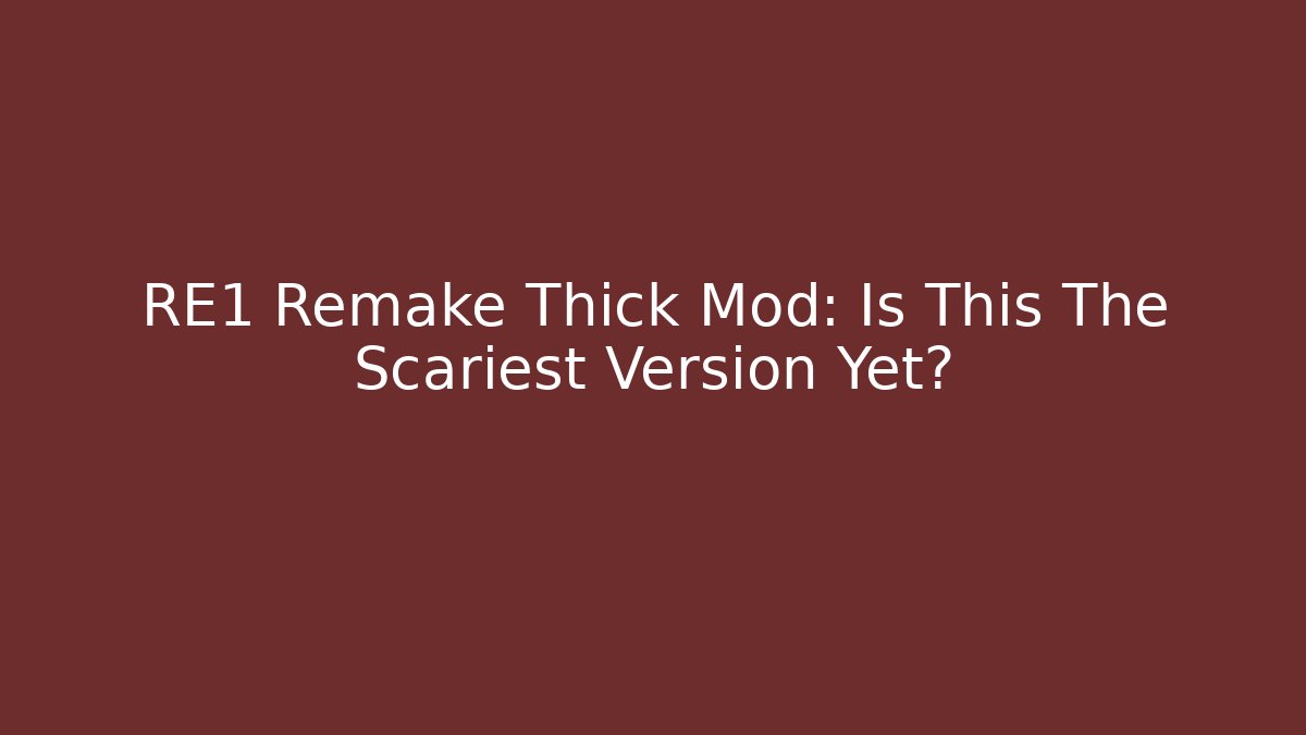RE1 Remake Thick Mod: Is This The Scariest Version Yet? - Vintage E-Juice