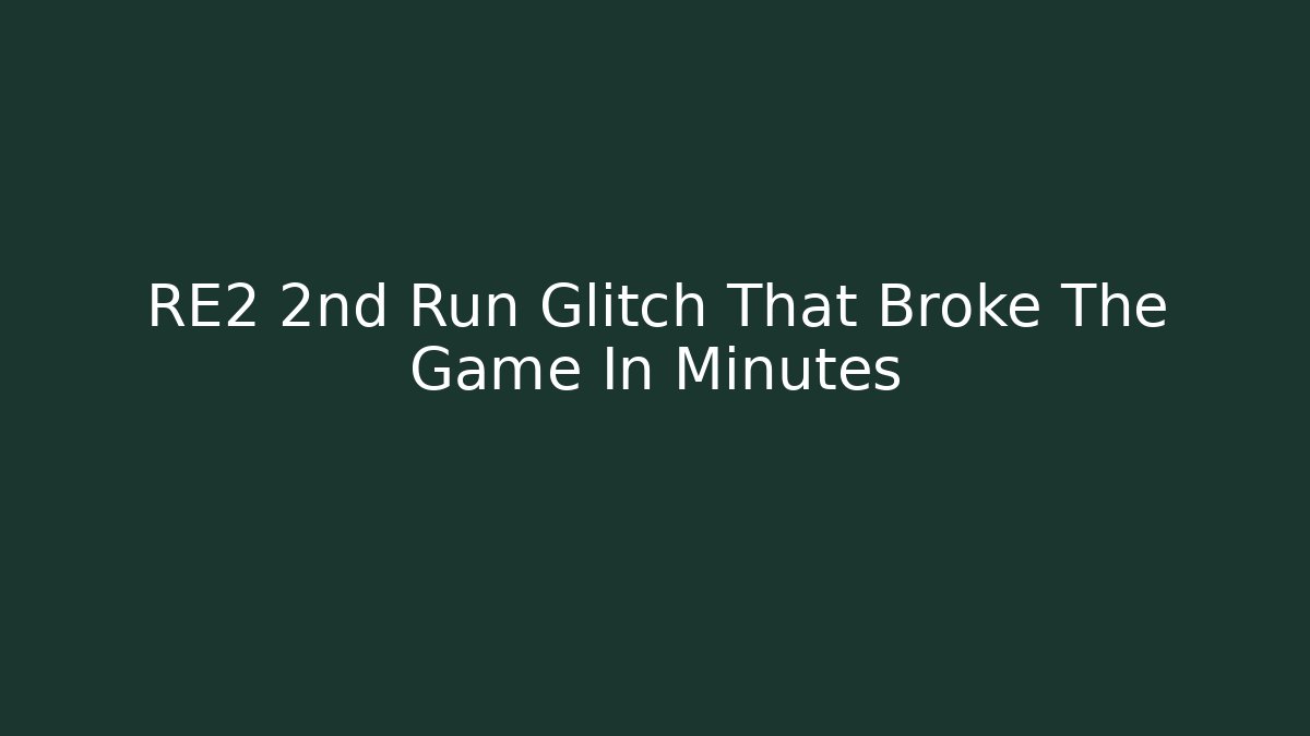 RE2 2nd Run Glitch That Broke The Game In Minutes