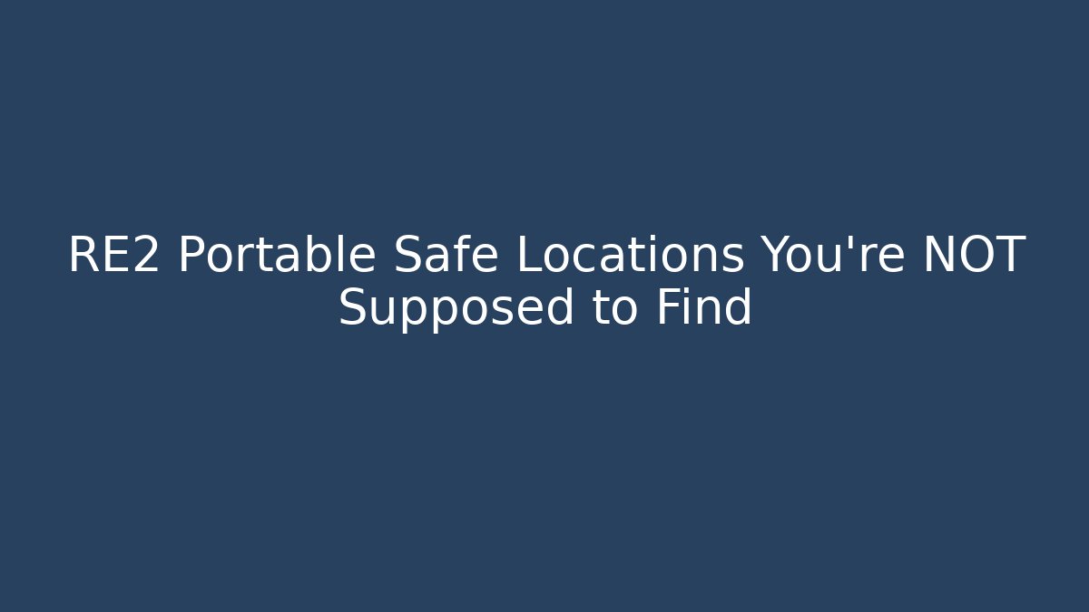 RE2 Portable Safe Locations You're NOT Supposed to Find