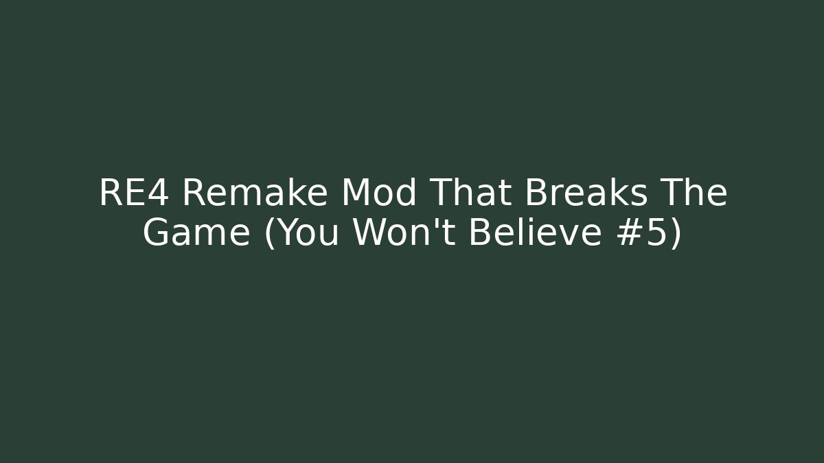 RE4 Remake Mod That Breaks The Game (You Won't Believe #5)