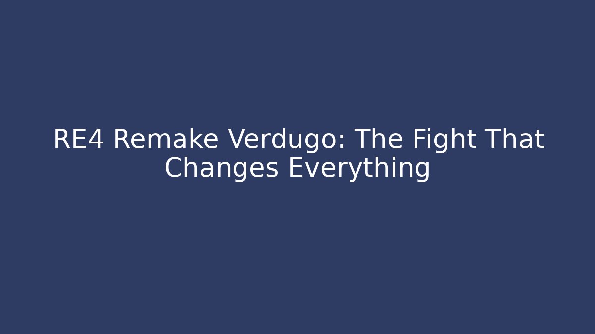 RE4 Remake Verdugo: The Fight That Changes Everything