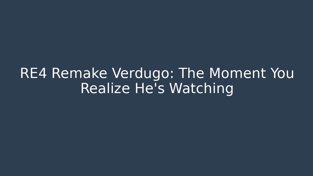 RE4 Remake Verdugo: The Moment You Realize He's Watching