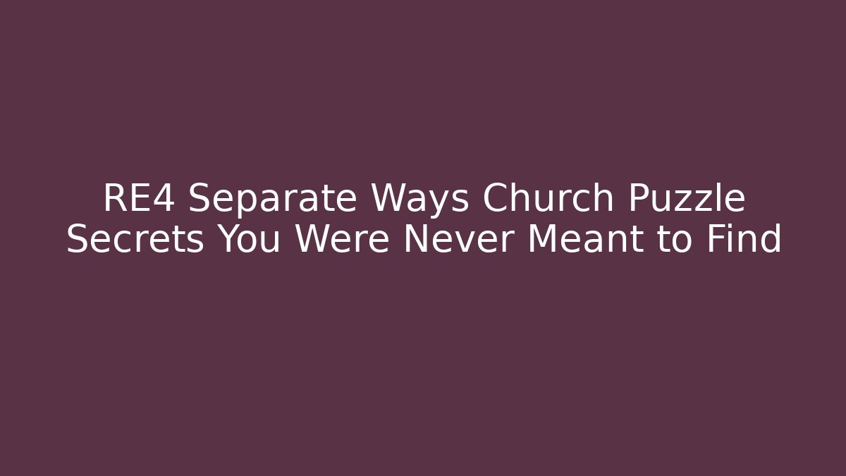 RE4 Separate Ways Church Puzzle Secrets You Were Never Meant to Find