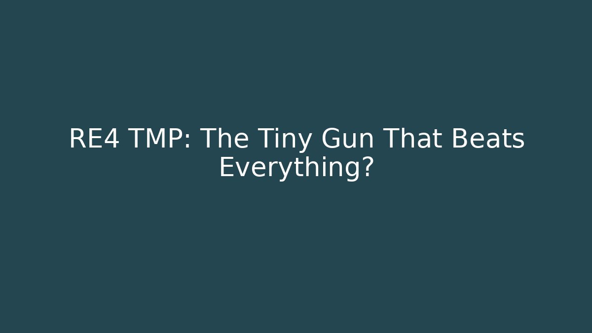 RE4 TMP: The Tiny Gun That Beats Everything?