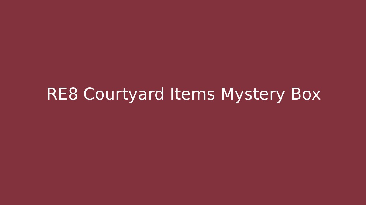 RE8 Courtyard Items Mystery Box