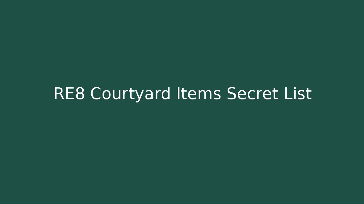 RE8 Courtyard Items Secret List - Vintage E-Juice