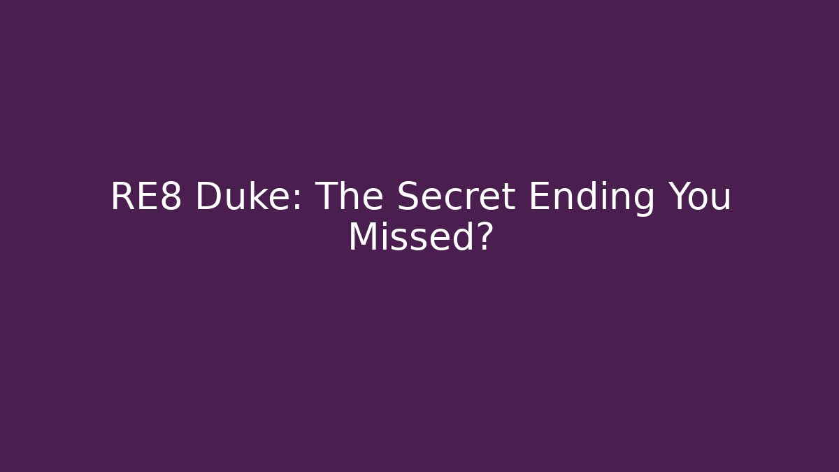 RE8 Duke: The Secret Ending You Missed?