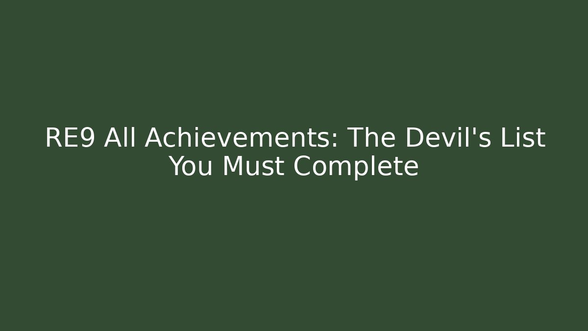 RE9 All Achievements: The Devil's List You Must Complete