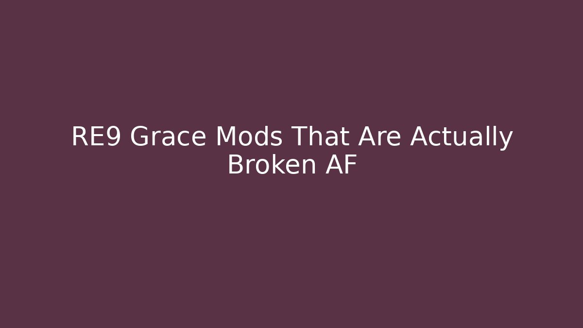 RE9 Grace Mods That Are Actually Broken AF