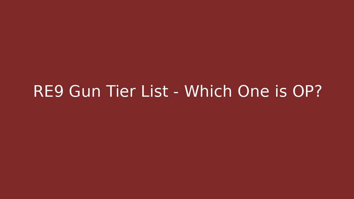 RE9 Gun Tier List – Which One is OP?