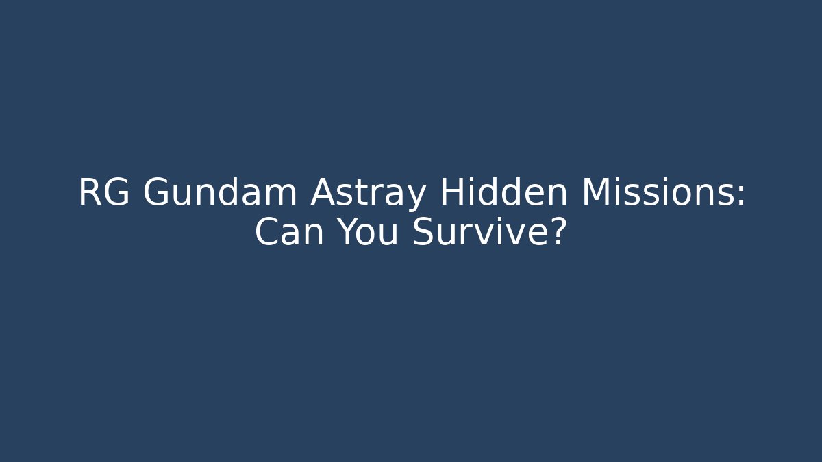 RG Gundam Astray Hidden Missions: Can You Survive?