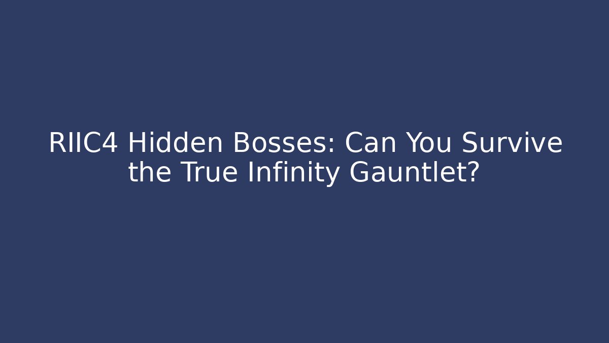 RIIC4 Hidden Bosses: Can You Survive the True Infinity Gauntlet?