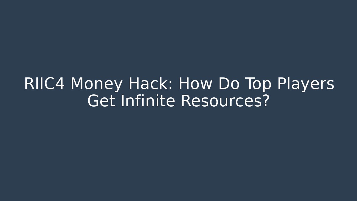 RIIC4 Money Hack: How Do Top Players Get Infinite Resources?
