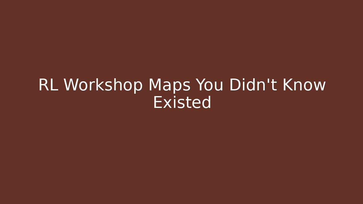 RL Workshop Maps You Didn't Know Existed