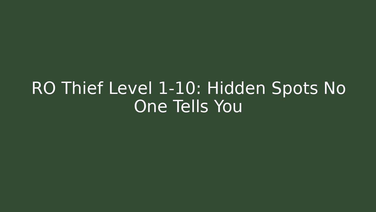 RO Thief Level 1-10: Hidden Spots No One Tells You