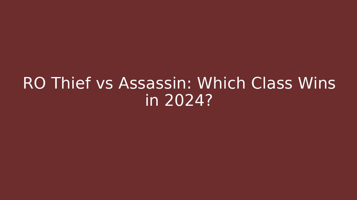 RO Thief vs Assassin: Which Class Wins in 2024?