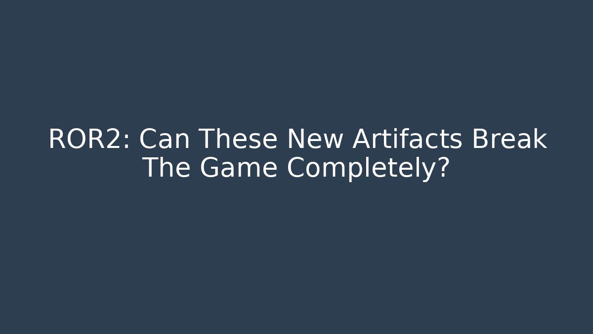 ROR2: Can These New Artifacts Break The Game Completely? - Vintage E-Juice