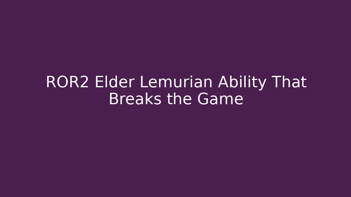 ROR2 Elder Lemurian Ability That Breaks the Game