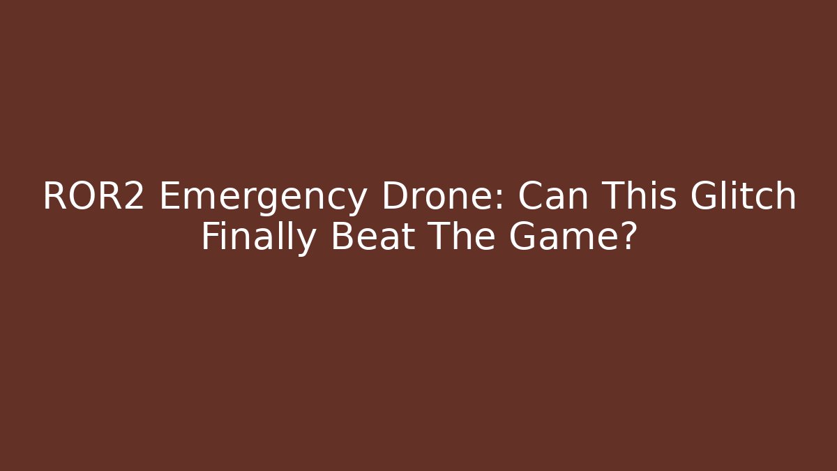 ROR2 Emergency Drone: Can This Glitch Finally Beat The Game?