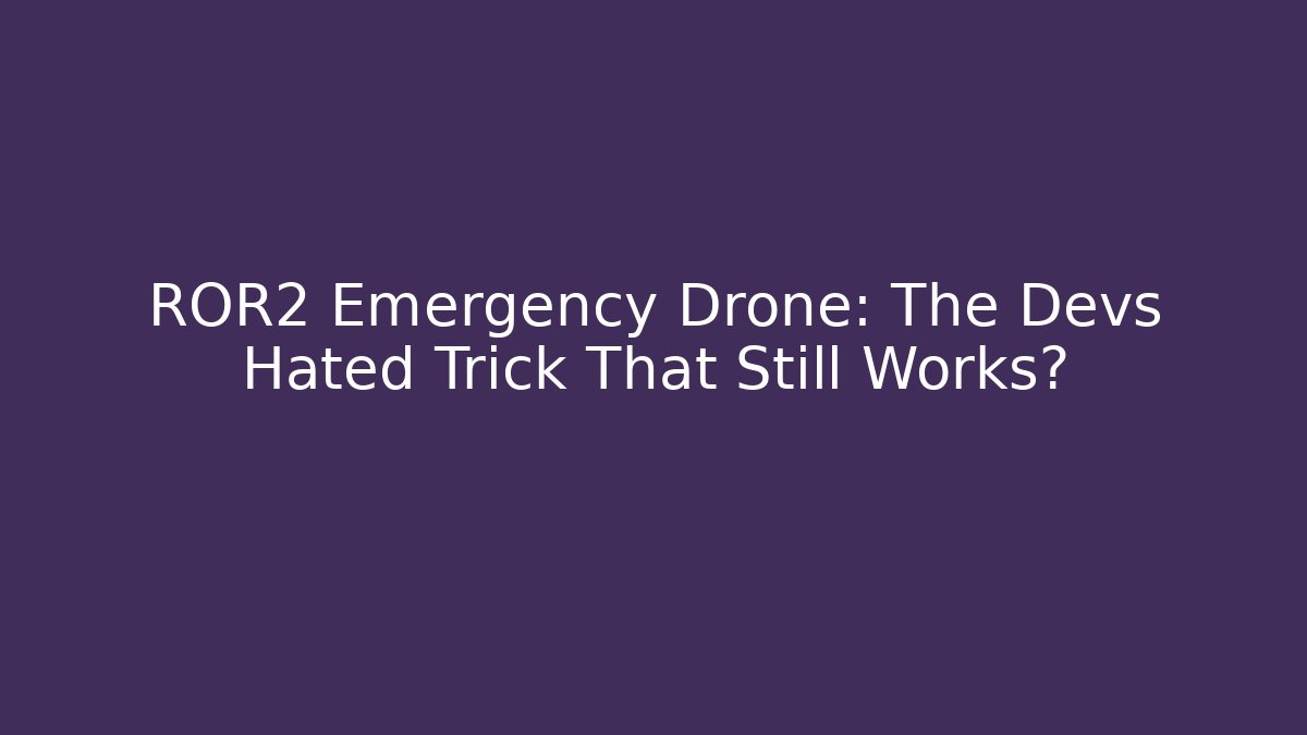 ROR2 Emergency Drone: The Devs Hated Trick That Still Works?