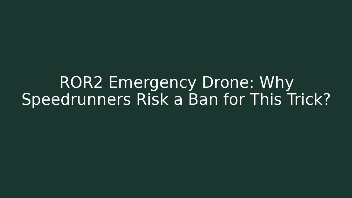 ROR2 Emergency Drone: Why Speedrunners Risk a Ban for This Trick?