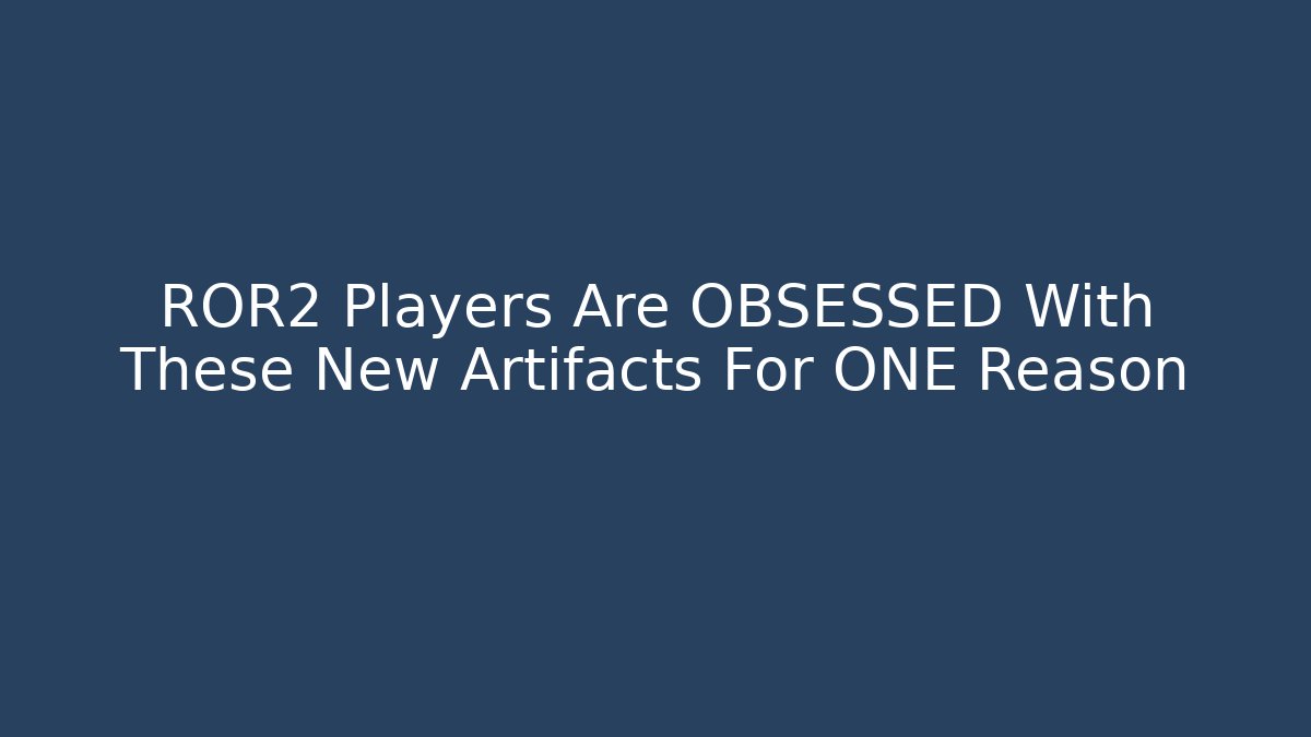 ROR2 Players Are OBSESSED With These New Artifacts For ONE Reason