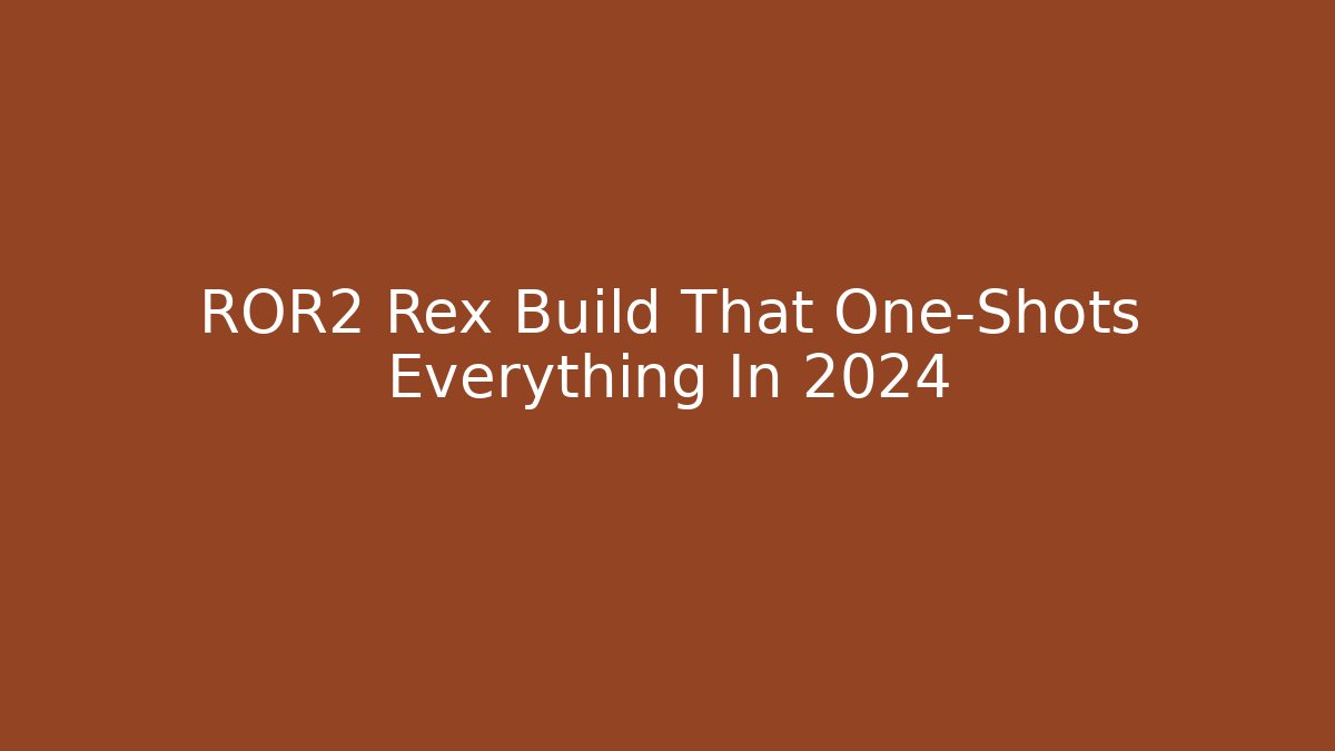 ROR2 Rex Build That One-Shots Everything In 2024 - Vintage E-Juice