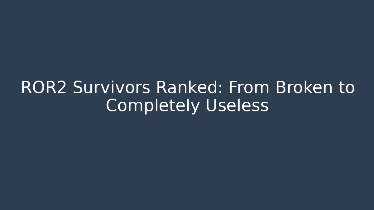ROR2 Survivors Ranked: From Broken to Completely Useless