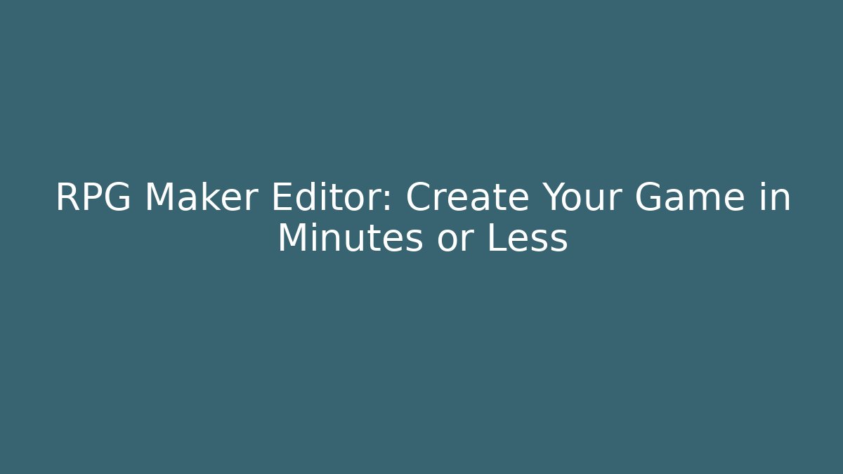 RPG Maker Editor: Create Your Game in Minutes or Less