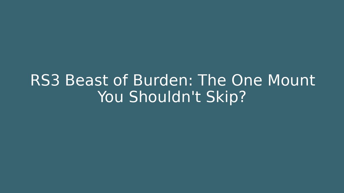RS3 Beast of Burden: The One Mount You Shouldn't Skip?