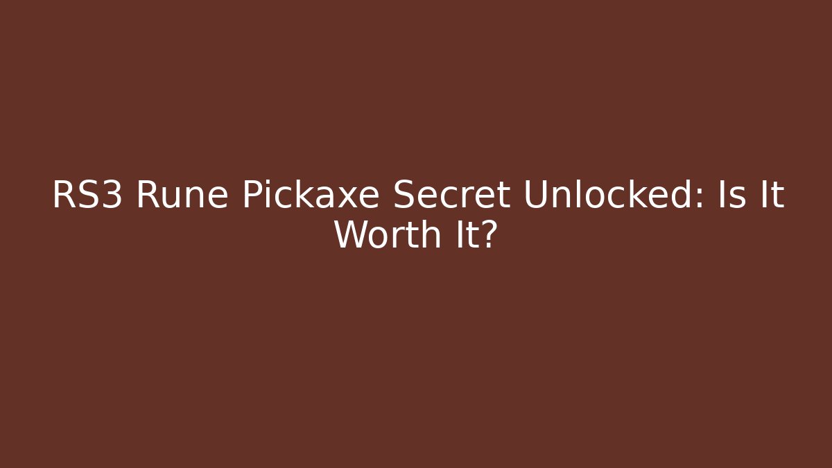 RS3 Rune Pickaxe Secret Unlocked: Is It Worth It?