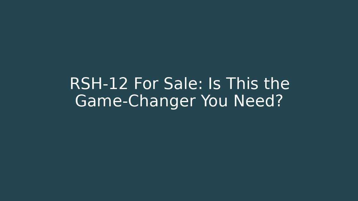 RSH-12 For Sale: Is This the Game-Changer You Need?