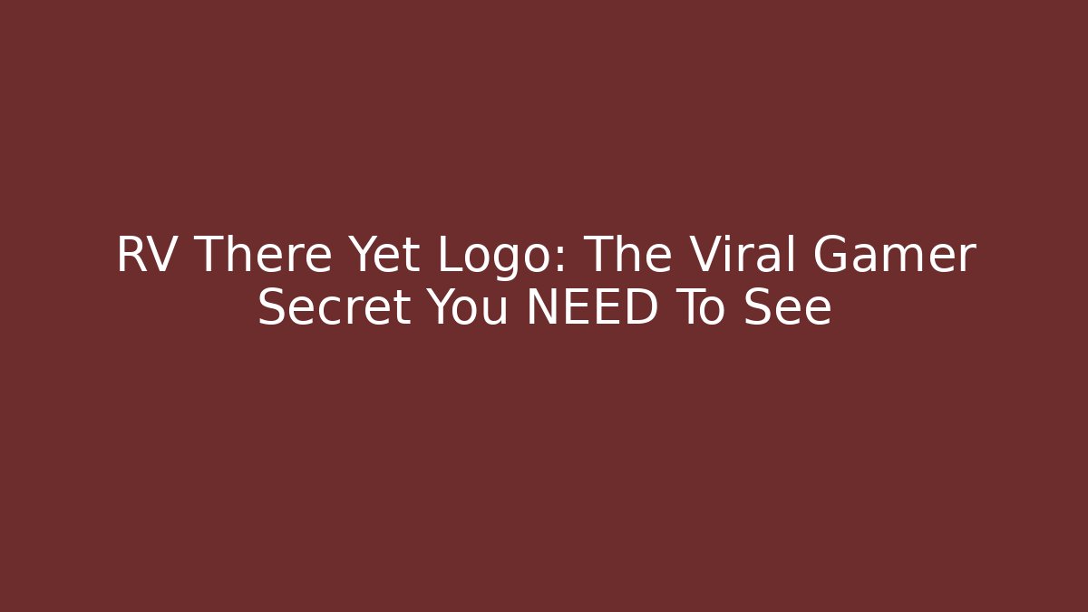 RV There Yet Logo: The Viral Gamer Secret You NEED To See