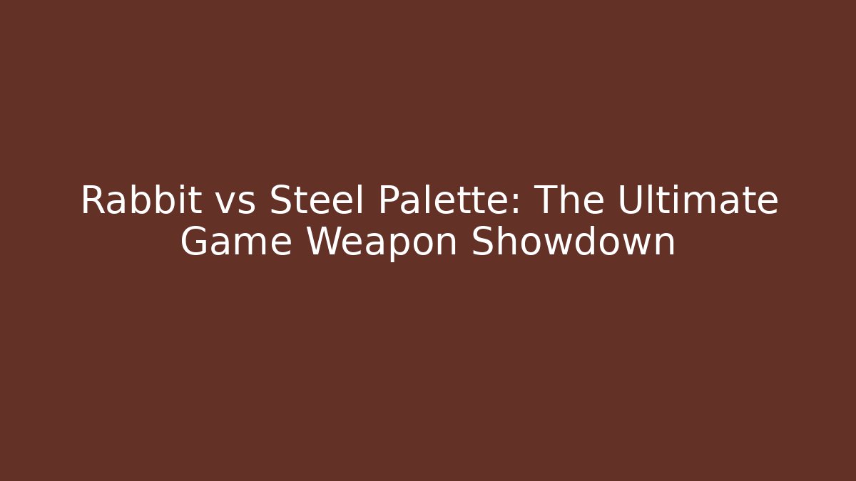 Rabbit vs Steel Palette: The Ultimate Game Weapon Showdown