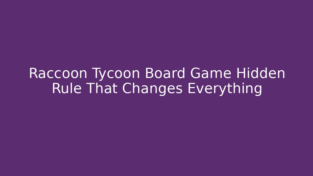 Raccoon Tycoon Board Game Hidden Rule That Changes Everything
