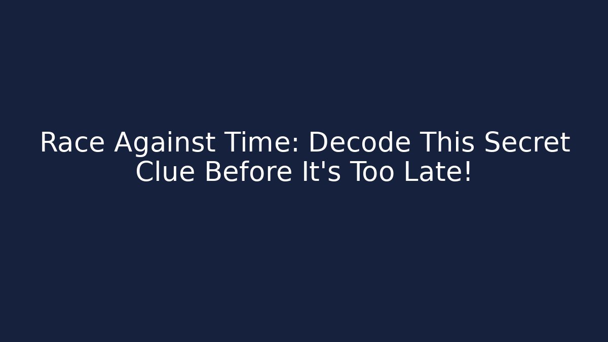 Race Against Time: Decode This Secret Clue Before It’s Too Late!