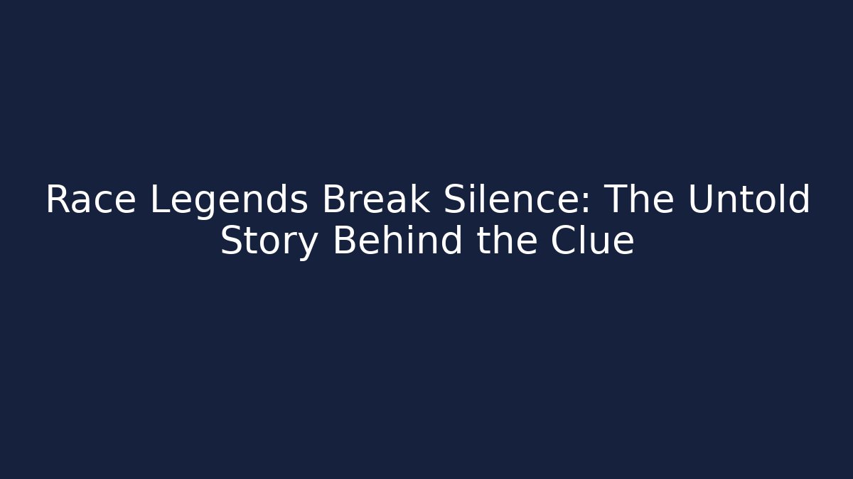 Race Legends Break Silence: The Untold Story Behind the Clue