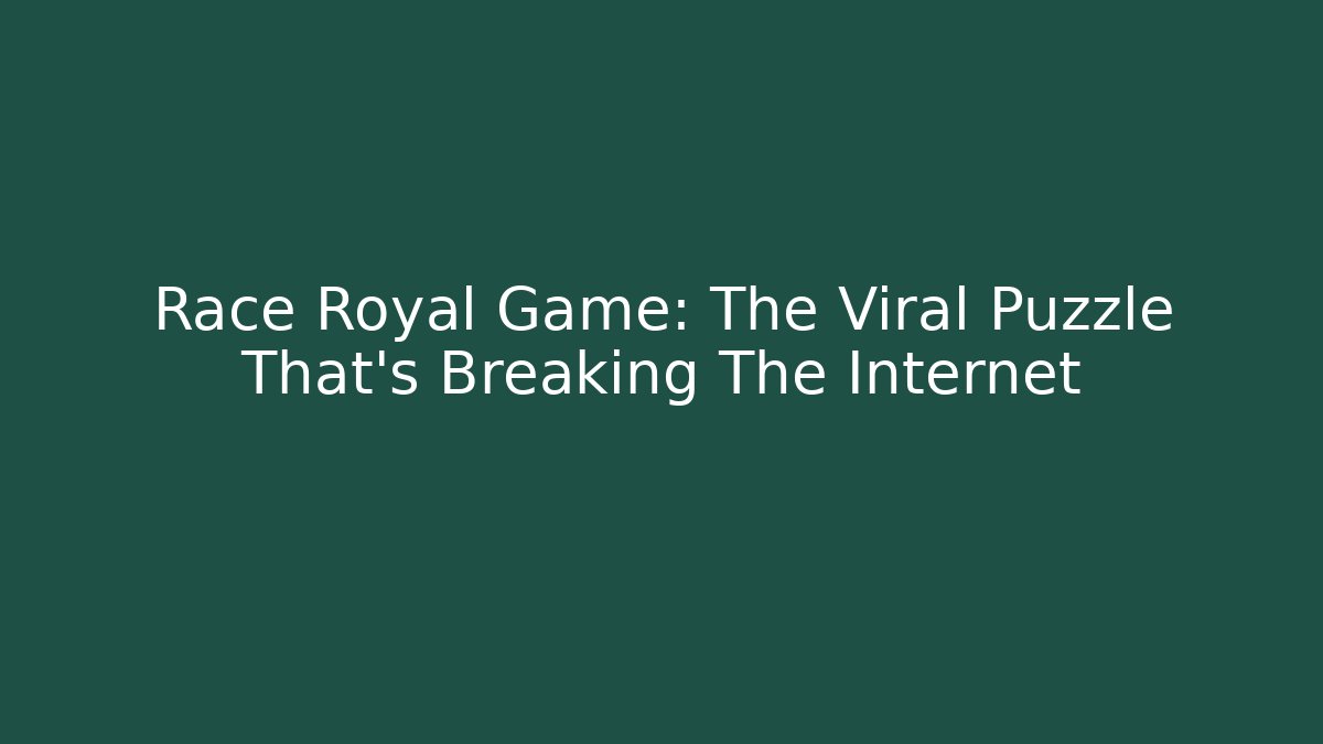 Race Royal Game: The Viral Puzzle That’s Breaking The Internet