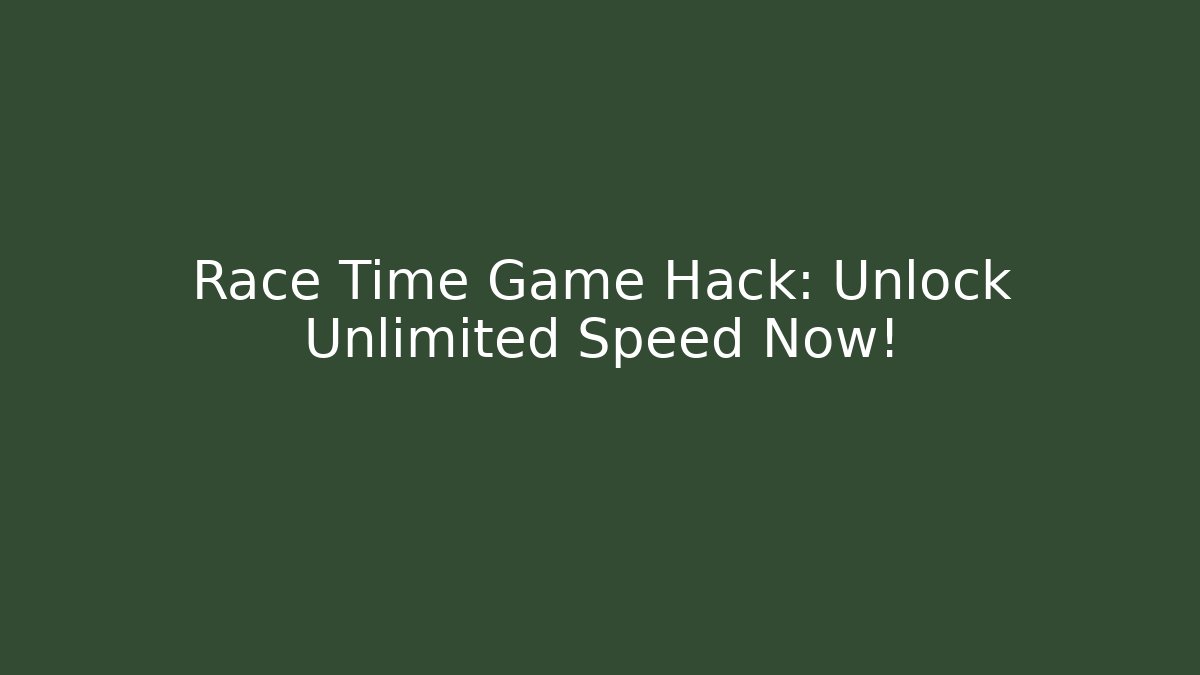 Race Time Game Hack: Unlock Unlimited Speed Now!