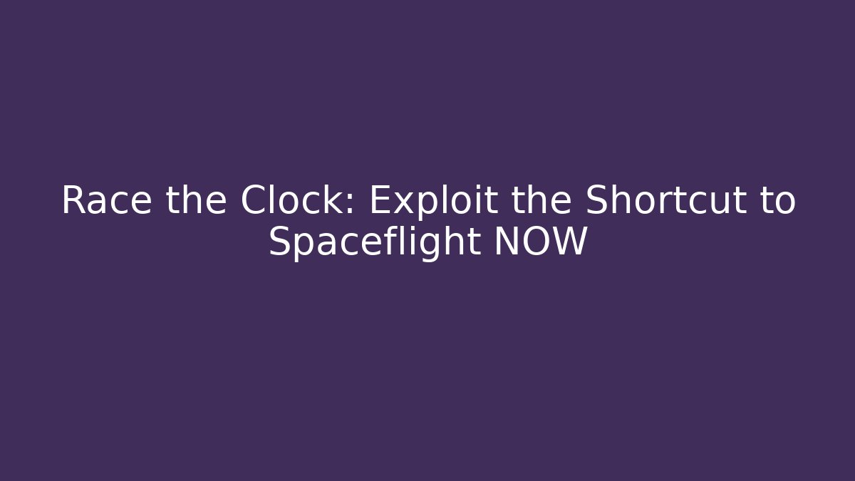 Race the Clock: Exploit the Shortcut to Spaceflight NOW - Vintage E-Juice