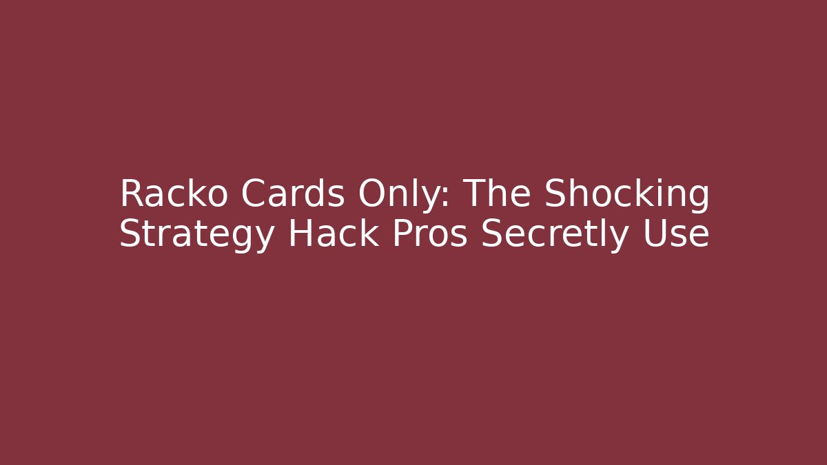 Racko Cards Only: The Shocking Strategy Hack Pros Secretly Use