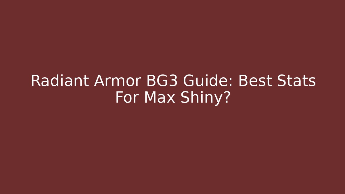 Radiant Armor BG3 Guide: Best Stats For Max Shiny?