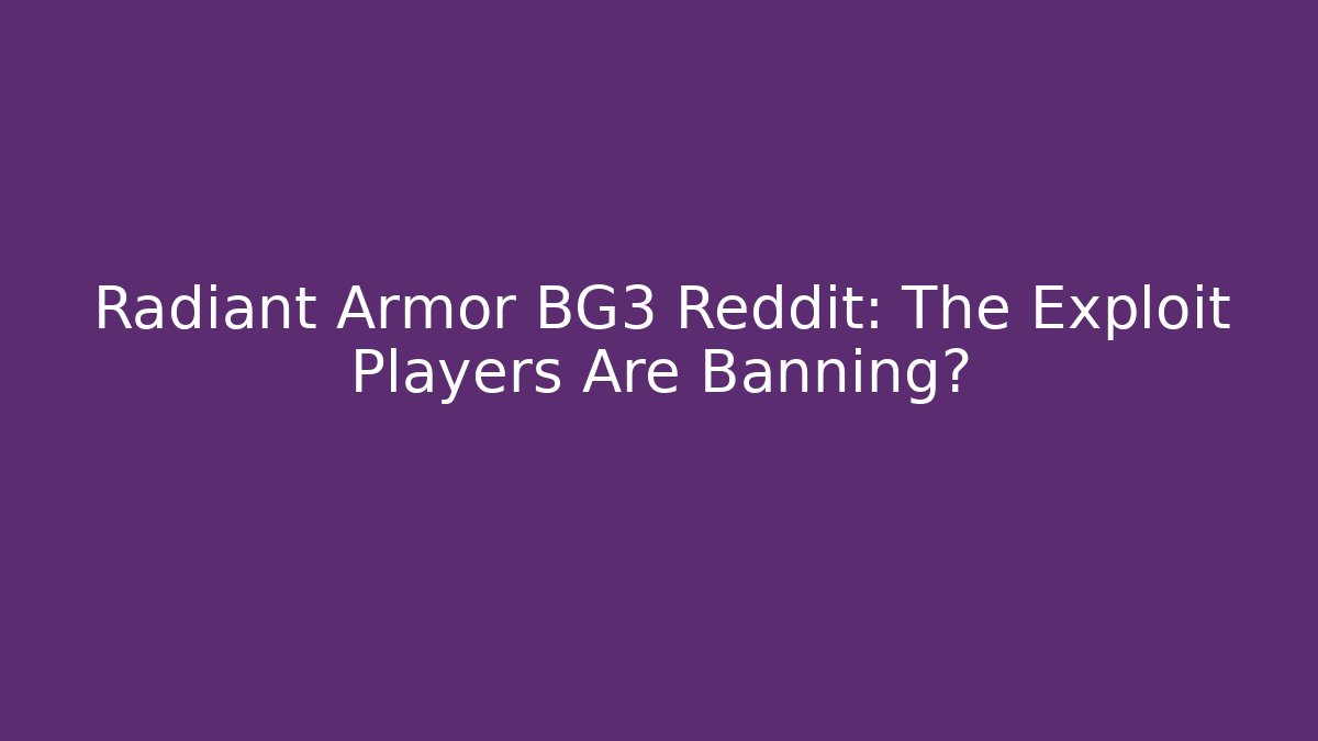 Radiant Armor BG3 Reddit: The Exploit Players Are Banning? - Vintage E-Juice