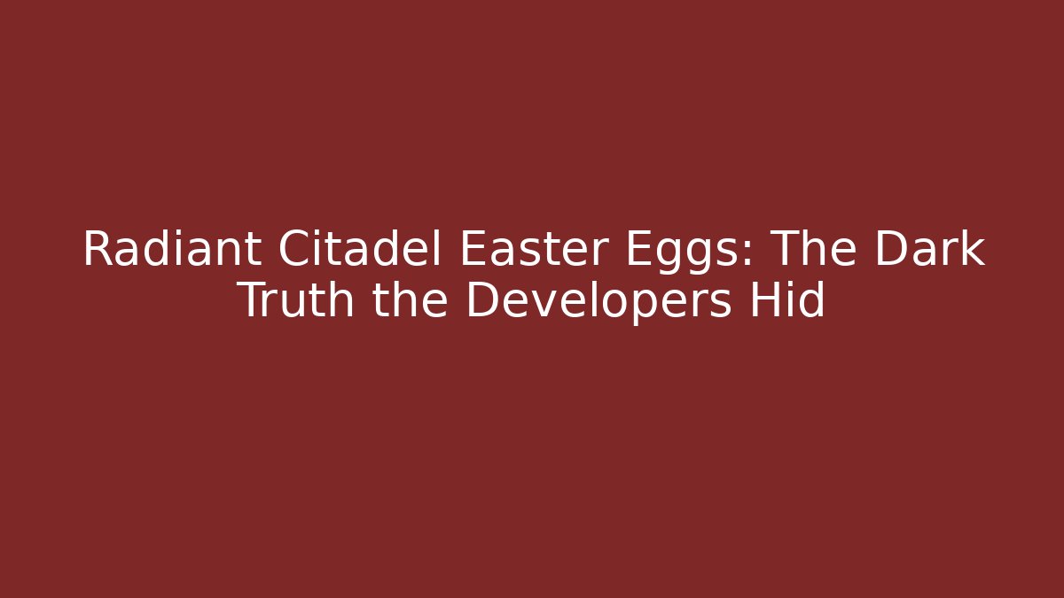 Radiant Citadel Easter Eggs: The Dark Truth the Developers Hid - Vintage E-Juice