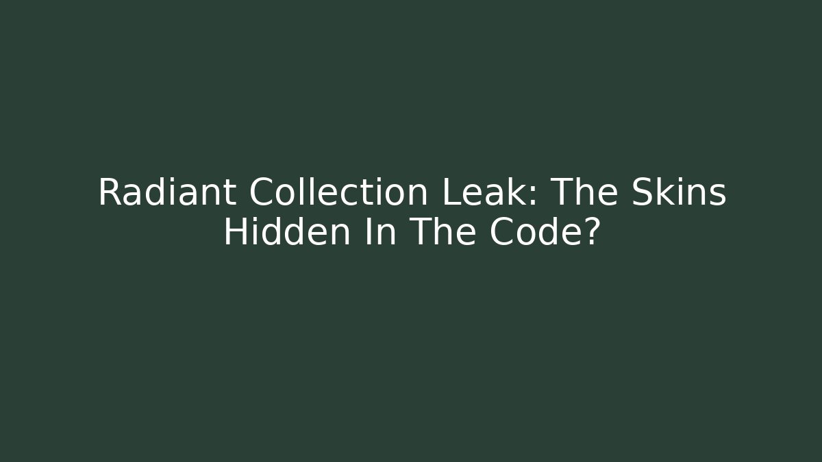 Radiant Collection Leak: The Skins Hidden In The Code? - Vintage E-Juice