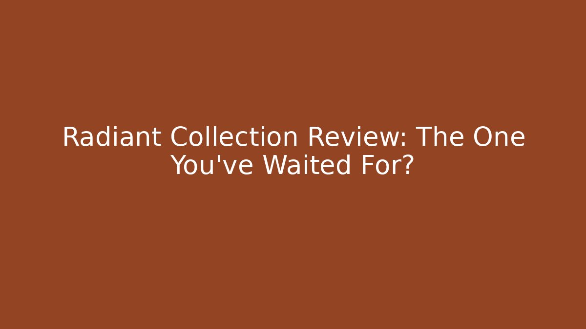 Radiant Collection Review: The One You've Waited For?