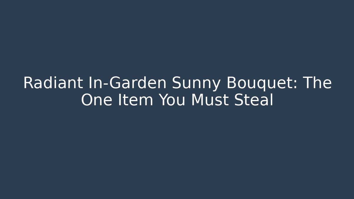 Radiant In-Garden Sunny Bouquet: The One Item You Must Steal