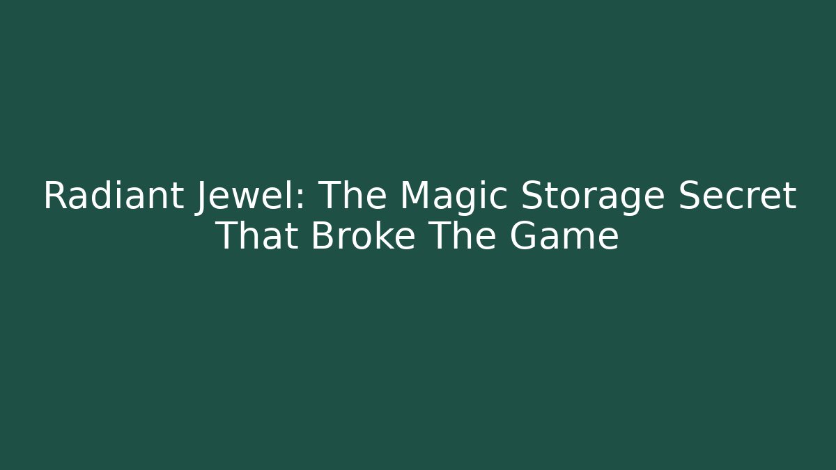 Radiant Jewel: The Magic Storage Secret That Broke The Game