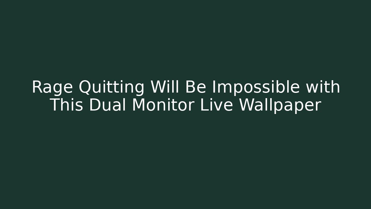 Rage Quitting Will Be Impossible with This Dual Monitor Live Wallpaper